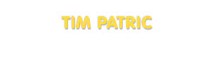 Der Vorname Tim Patric